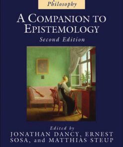 A Companion to Epistemology 2nd Edition by Jonathan Dancy, Ernest Sosa, Matthias Steup ISBN 1405139007 978-1405139007