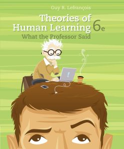 Theories of Human Learning What the Professor Said 6th Edition by Guy R Lefrancois ISBN 1111829748 978-1111829742