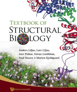 Textbook of Structural Biology 1st Edition by Anders Liljas,Lars Liljas,Jure Piskur,Göran Lindblom,Poul Nissen,Morten Kjeldgaard ISBN 9812772073 978-9812772077