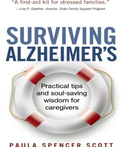 Surviving Alzheimer's Practical tips and soul saving wisdom for caregivers 1st edition by Paula Spencer Scott ISBN 0615936415 978-0615936413