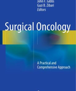 Surgical Oncology A Practical and Comprehensive Approach 1st edition by Quyen Chu , John Gibbs , Gazi Zibari ISBN 1493914227 978-1493914227