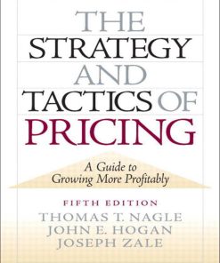 The Strategy and Tactics of Pricing 5th Edition by Thomas Nagle, John Hogan, Joseph Zale ISBN 0136106811 9780136106814