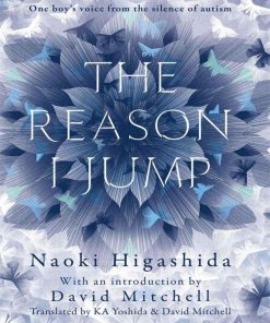 The Reason I Jump The Inner Voice of a Thirteen Year Old Boy with Autism 1st Edition by Naoki Higashida ISBN 0345807804 9780345807809