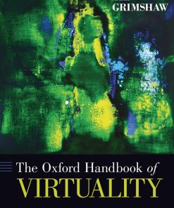 The Oxford Handbook of Virtuality 1st Edition by Mark Grimshaw ISBN 0190270357 9780190270353