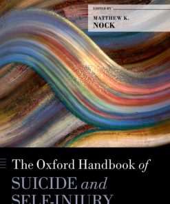 The Oxford Handbook of Suicide and Self Injury Oxford Library of Psychology 1st Edition by Matthew Nock ISBN 0190669381 9780190669386