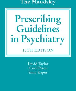 The Maudsley Prescribing Guidelines in Psychiatry 12th editon by David Taylor, Carol Paton, Shitij Kapur 1118754603 9781118754603