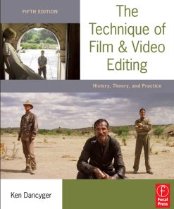 Technique of Film and Video Editing History Theory and Practice 5th The Ken Dancyger