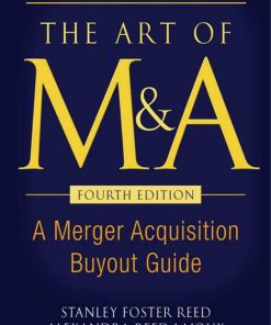 The Art of M and A A Merger Acquisition Buyout Guide 4th Edition by Stanley Foster Reed, Alexandra Lajoux, H Peter Nesvold ISBN 0071403027 978-0071403023