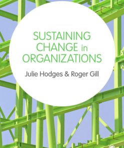 Sustaining Change in Organizations 1st Edition by Julie Hodges, Roger Gill ISBN 1446207781 ‎ 978-1446207789