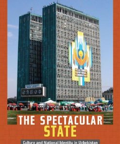 The Spectacular State Culture and National Identity in Uzbekistan 1st edition by Laura Adams ISBN 0822346435 978-0822346432