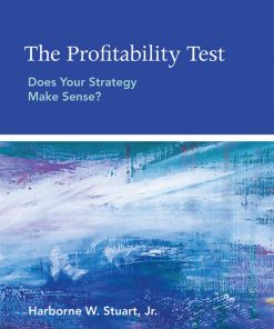 The Profitability Test Does Your Strategy Make Sense 1st edition by Harborne Stuart ISBN 0262529408 978-0262529402