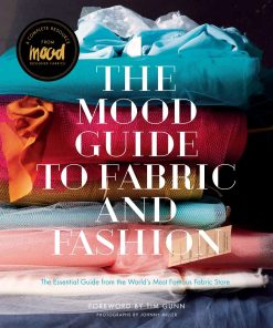 The Mood Guide to Fabric and Fashion 1st edition by Mood Designer Fabrics ISBN 1617690880‎ 978-1617690884