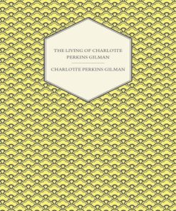 The Living of Charlotte Perkins Gilman An Autobiography 1st edition by Charlotte Perkins Gilman ISBN B00JPIO0JK 978-1473392526