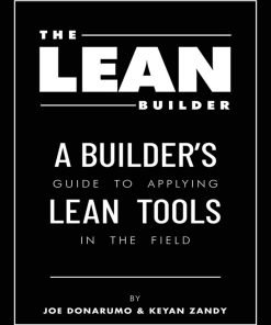The Lean Builder A Builder s Guide to Applying Lean Tools in the Field 1st edition by Joe Donarumo, Keyan Zandy ISBN 1483430936 978-1483430935