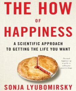 The How of Happiness A New Approach to Getting the Life You Want 1st edition by Sonja Lyubomirsky ISBN B0010O927W 978-0143114956