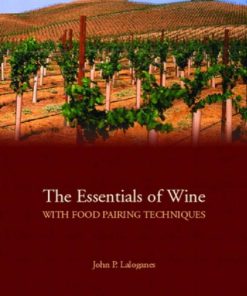 The Essentials of Wine with Food Pairing Techniques 1st edition by John Peter Laloganes ISBN 0133004748 9780133004748