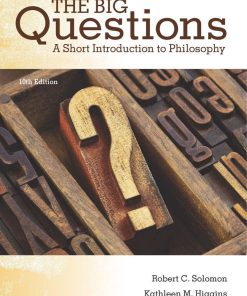 The Big Questions A Short Introduction to Philosophy 10th Edition by Robert Solomon ISBN 8214354439 9798214354439