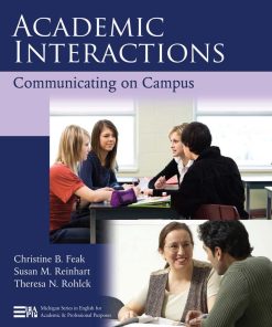 Academic Interactions Communicating on Campus 1st edition by Christine Feak, Susan Reinhart, Theresa Rohlck ISBN 0472124770 9780472124770