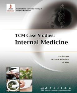 TCM Case Studies Internal Medicine 1st edition by Baiyan Liu, Suzanne Robidoux, Xiao Ye ISBN 7117200030 9787117200035