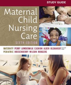Study Guide for Maternal Child Nursing Care 6th Edition by Shannon Perry, Marilyn Hockenberry, Deitra Leonard Lowdermilk, David Wilson, Kathryn Rhodes Al ISBN  0323547664  9780323547666