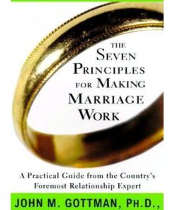 The Seven Principles for Making Marriage Work 1st edition by John Mordechai Gottman, Nan Silver ISBN 0609601040 978-0609601044