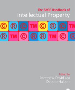 The SAGE Handbook of Intellectual Property 1st edition by Matthew David, Debora Halbert ISBN 1473914396 9781473914391