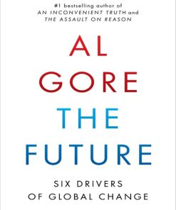 The Future Six Drivers of Global Change 1st Edition by Al Gore ISBN 0812982894 9780812982893