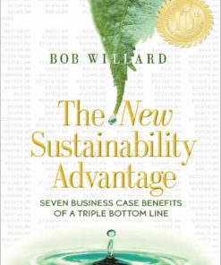 The New Sustainability Advantage Seven Business Case Benefits of a Triple Bottom Line 2nd Edition by  Bob Willard ISBN  9780865717121 0865717125