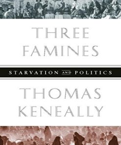 Three Famines Starvation and Politics Tom Keneally