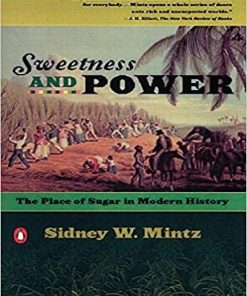 Sweetness and Power The Place of Sugar in Modern History by Sidney W. Mintz