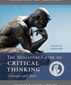 The Miniature Guide to Critical Thinking Concepts and Tools 8th edition by Richard Paul, Linda Elder ISBN 1538134942‎ 978-1538134948