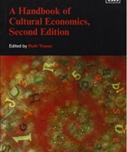 A Handbook of Cultural Economics 2nd Edition by Ruth Towse ISBN 1848448872 978-1848448872