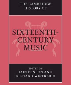 The Cambridge History of Sixteenth Century Music 1st edition by Iain Fenlon, Richard Wistreich ISBN 100916631X 978-1009166317
