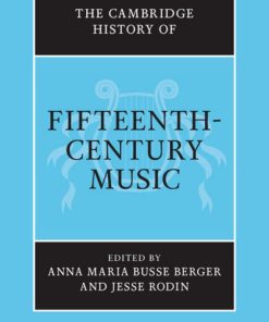 The Cambridge History of Fifteenth Century Music 1st edition by Anna Maria Busse Berger, Jesse Rodin ISBN‎ 1107015243‎ 978-1107015241