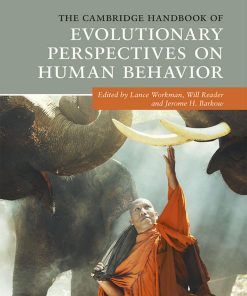 The Cambridge Handbook of Evolutionary Perspectives on Human Behavior 1st edition by Lance Workman, Will Reader, Jerome Barkow ISBN 131664281X 978-1316642818