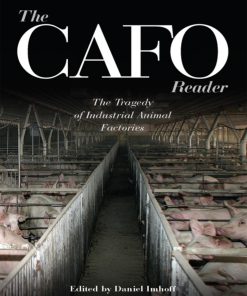 The CAFO Reader The Tragedy of Industrial Animal Factories 1st Edition by Daniel Imhoff 0970950055 978-0970950055