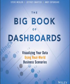 The Big Book of Dashboards Visualizing Your Data Using Real World Business Scenarios 1st edition by Steve Wexler, Jeffrey Shaffer, Andy Cotgreave ISBN 1119282713 978-1119282716