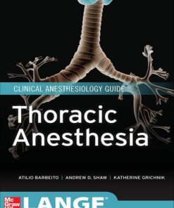 Thoracic Anesthesia Lange Medical Book 1st edition by Barbeito Atilio, Shaw Andrew, Grichnik Katherine ISBN 0071625666 978-0071625661