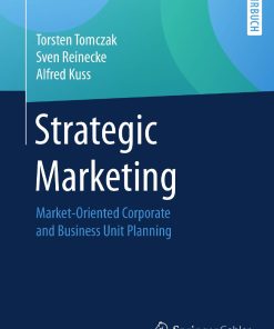 Strategic Marketing Market Oriented Corporate and Business Unit Planning 1st edition by Torsten Tomczak, Sven Reinecke, Alfred Kuss ISBN 3658184179 9783658184179