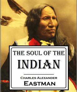 The Soul of the Indian 1st edition by Charles Alexander Eastman ISBN  0486430898 978-0486430898