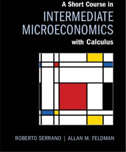 A Short Course in Intermediate Microeconomics with Calculus 1st edition by Roberto Serrano, Allan Feldman ISBN 1107017343 9781107017344
