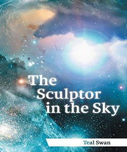 The Sculptor in the Sky 1st edition by Teal Swan, Teal Scott ISBN 1456747251 9781456747251