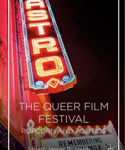The Queer Film Festival Popcorn and Politics 1st edition by Stuart James Richards ISBN 1137584386 9781137584380
