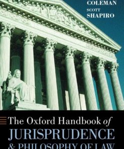 The Oxford Handbook of Jurisprudence and Philosophy of Law 1st edition by Jules Coleman, Scott Shapiro ISBN 019927097X 978-0199270972