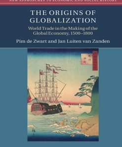 The Origins of Globalization World Trade in the Making of the Global Economy 1500 1800 1st edition by Pim de Zwart, Jan Luiten van Zanden ISBN 1108669204  9781108669207