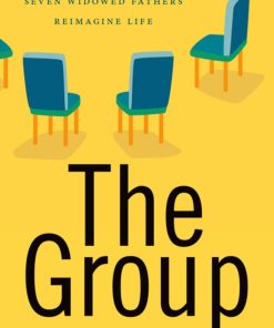 The Group Seven Widowed Fathers Reimagine Life 1st Edition by Donald Rosenstein,Justin Yopp 9780190649562 0190649569