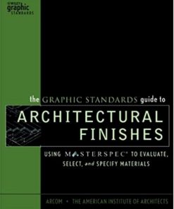 The Graphic Standards Guide to Architectural Finishes Using MASTERSEvaluate Select and Specify Materials 1st edition by ARCOM, The American Institute of Architects 0471227668 9780471227663