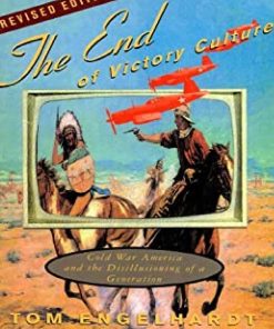 The End of Victory Culture Cold War America and the Disillusioning of a Generation 2nd Edition by Tom Engelhardt, Thomas Engelhardt ISBN 155849586X 9781558495869