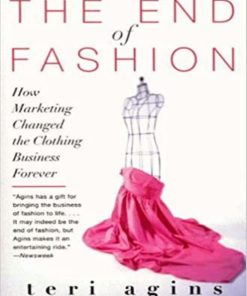 The End of Fashion How Marketing Changed the Clothing Business Forever 1st edition Teri Agins ISBN 0060958200 9780060958206