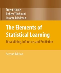 The Elements of Statistical Learning Data MiningInference Prediction 2nd Edition by Trevor Hastie, Robert Tibshirani, Jerome Friedman ISBN 0387848576 9780387848570